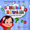 Sách Mẹ Hỏi Bé Trả Lời Rèn IQ EQ CQ Cho Bé