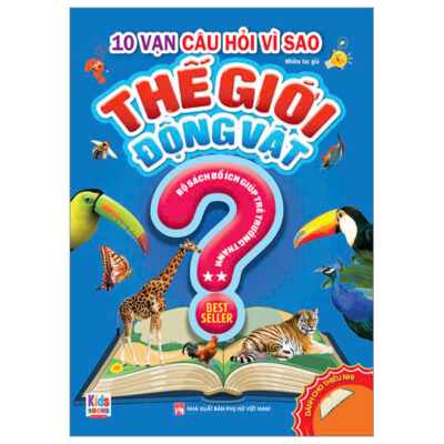 10 Vạn Câu Hỏi Vì Sao Thế Giới Động Vật Cho Bé