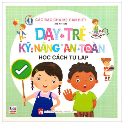 Sách Dạy Trẻ Kỹ Năng An Toàn Học Cách Tự Lập 5 Lợi Ích
