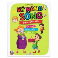 Kỹ Năng Sống Giúp Trẻ Phát Triển Học Cách Giao Tiếp Ứng Xử