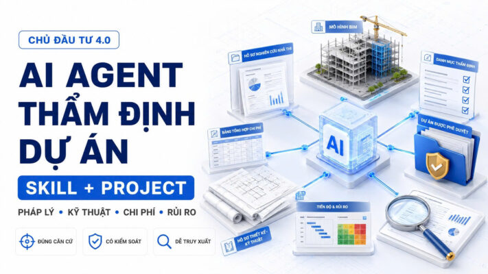 Xây dựng AI Agent bằng Skill và Project cho công tác thẩm định dự án của chủ đầu tư