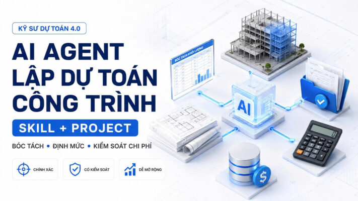 Xây dựng AI Agent bằng Skill và Project để lập dự toán công trình