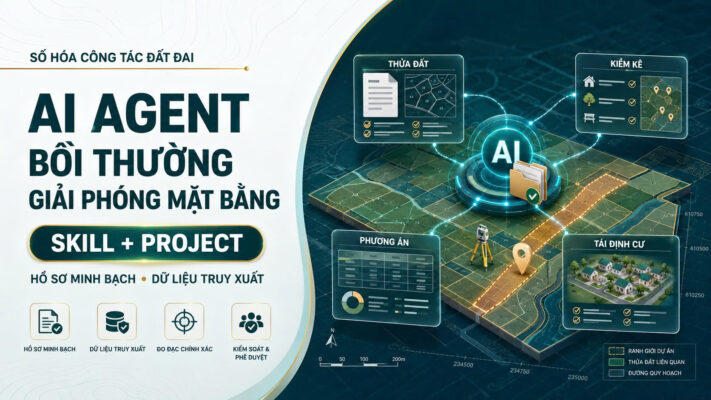 Xây dựng AI Agent bằng Skill và Project phục vụ lập hồ sơ bồi thường, giải phóng mặt bằng